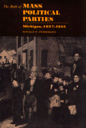 The Birth of Mass Political Parties: Michigan, 1827-1861 - Formisano, Ronald P