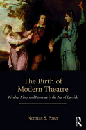 The Birth of Modern Theatre: Rivalry, Riots, and Romance in the Age of Garrick