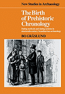 The Birth of Prehistoric Chronology: Dating Methods and Dating Systems in Nineteenth-Century Scandinavian Archaeology
