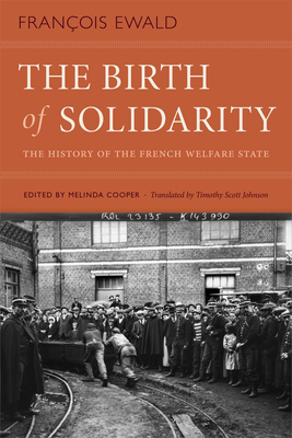 The Birth of Solidarity: The History of the French Welfare State - Ewald, Franois