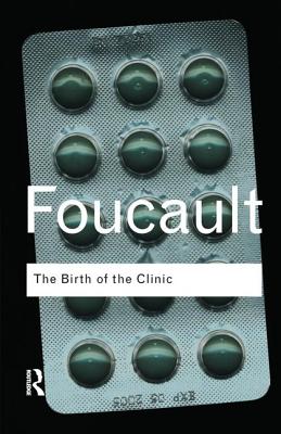 The Birth of the Clinic - Foucault, Michel