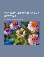 The Birth of Worlds and Systems
