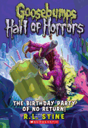 The Birthday Party of No Return (Goosebumps Hall of Horrors #6): Volume 6