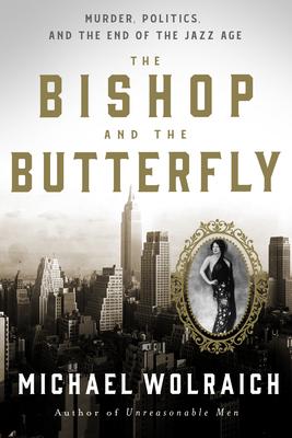 The Bishop and the Butterfly: Murder, Politics, and the End of the Jazz Age - Wolraich, Michael