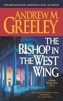 The Bishop in the West Wing: A Bishop Blackie Ryan Novel - Greeley, Andrew M