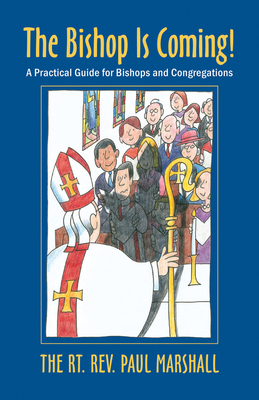 The Bishop Is Coming!: A Practical Guide for Bishops and Congregations - Marshall, Paul V