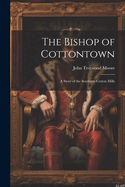 The Bishop of Cottontown: A Story of the Southern Cotton Mills