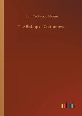 The Bishop of Cottontown - Moore, John Trotwood