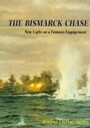 The "Bismarck" Chase: New Light on a Famous Engagement - Winklareth, Robert J.