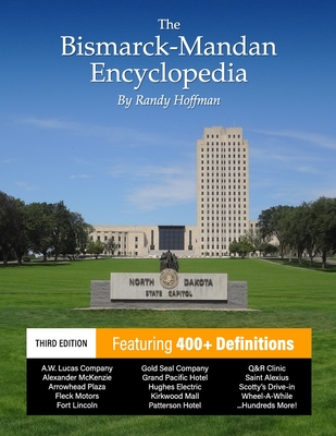 The Bismarck-Mandan Encyclopedia: Facts and pictures on more than 300 terms, past and present. - Hoffman, Randy