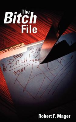 The Bitch File - Mager, Robert F