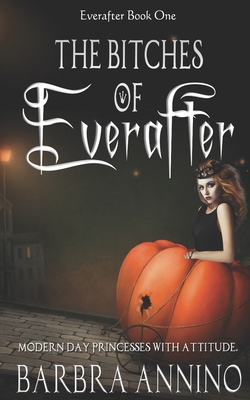 The Bitches of Everafter: A Humorous Dark Princess Fairy Tale - Annino, Barbra