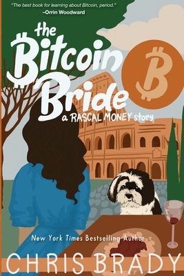 The Bitcoin Bride: A Rascal Money Story - Brady, Chris