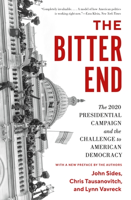 The Bitter End: The 2020 Presidential Campaign and the Challenge to American Democracy - Sides, John, and Tausanovitch, Chris, and Vavreck, Lynn