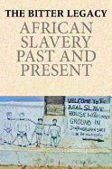 The Bitter Legacy: African Slavery Past and Present