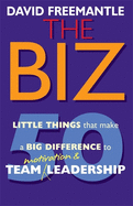 The Biz: 50 Little Thins to Make a Big Difference to Motivation and Team Leadership