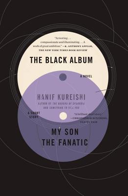 The Black Album with My Son the Fanatic: A Novel and a Short Story - Kureishi, Hanif