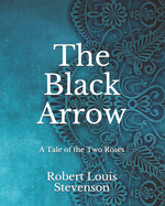 The Black Arrow: A Tale of the Two Roses