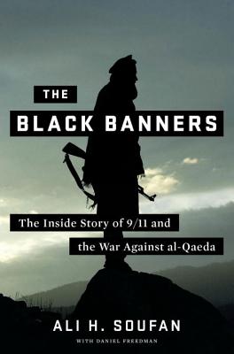 The Black Banners: The Inside Story of 9/11 and the War Against Al-Qaeda - Soufan, Ali, and Freedman, Daniel