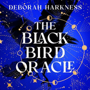 The Black Bird Oracle: The exhilarating new All Souls novel featuring Diana Bishop and Matthew Clairmont