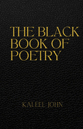 The Black Book Of Poetry: A Black man's poetic journey through love, pleasure and pain