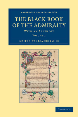 The Black Book of the Admiralty: With an Appendix - Twiss, Travers (Editor)