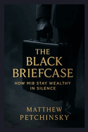 The Black Briefcase: How MiB Stay Wealthy in Silence