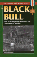 The Black Bull: From Normandy to the Baltic with the 11th Armoured Division