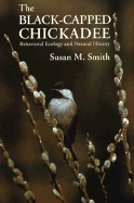 The Black-Capped Chickadee: Behavioral Ecology and Natural History - Smith, Susan M