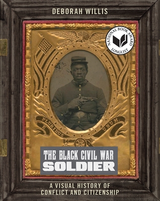 The Black Civil War Soldier: A Visual History of Conflict and Citizenship - Willis, Deborah