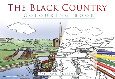 The Black Country Colouring Book: Past and Present - 
