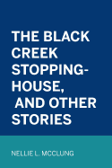 The Black Creek Stopping-House, and Other Stories