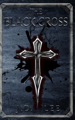 The Black Cross - Lee, J D