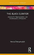 The Black Curator: Activists for Representation, and Decolonization of Museums