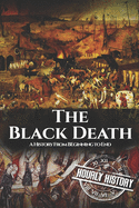 The Black Death: A History From Beginning to End