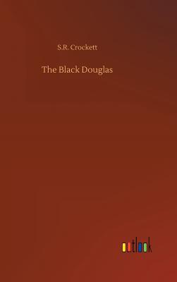 The Black Douglas - Crockett, S R