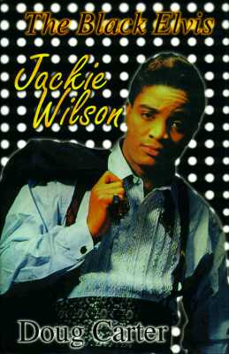 The Black Elvis: Jackie Wilson... - Carter, Doug (Foreword by)