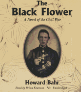The Black Flower: A Novel of the Civil War