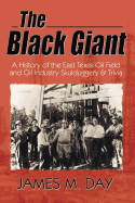 The Black Giant: A History of the East Texas Oil Field and Oil Industry Skullduggery & Trivia