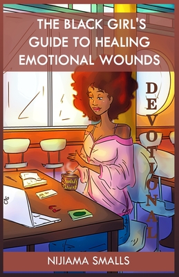 The Black Girl's Guide to Healing Emotional Wounds Devotional - Smalls, Nijiama C