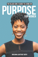 The Black Girl's Guide to Living on Purpose For Women