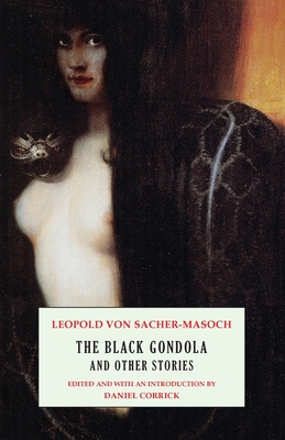 The Black Gondola and Other Stories - Von Sacher-Masoch, Leopold, and Corrick, Daniel (Introduction by)