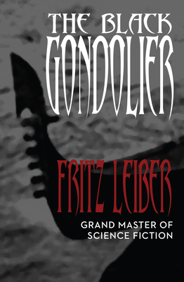 The Black Gondolier: & Other Stories - Leiber, Fritz