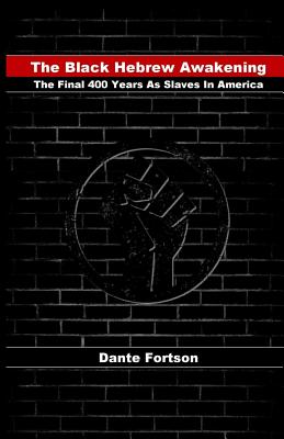 The Black Hebrew Awakening: The Final 400 Years As Slaves In America - Fortson, Dante