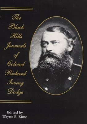 The Black Hills Journals of Colonel Richard Irving Dodge, Volume 74 - Dodge, Richard Irving, and Kime, Wayne R (Editor)