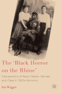 The 'Black Horror on the Rhine': Intersections of Race, Nation, Gender and Class in 1920s Germany