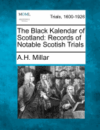 The Black Kalendar of Scotland: Records of Notable Scotish Trials