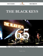 The Black Keys 65 Success Secrets - 65 Most Asked Questions on the Black Keys - What You Need to Know