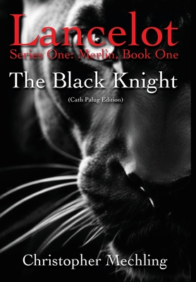 The Black Knight: (Lancelot, Series One: Merlin, Book One) - Mechling, Christopher Daniel