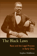 The Black Laws: Race and the Legal Process in Early Ohio